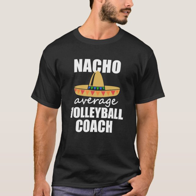 Nacho average Volleyball Coach shirt Funny mens (Front)