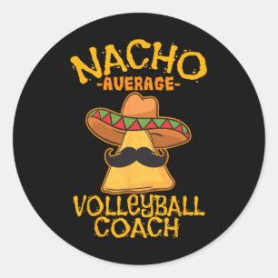 Nacho Average Volleyll Coach Mexican Trainer Cinco Classic Round Sticker
