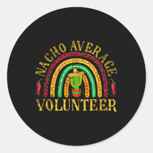 Nacho Average Volunteer Cinco De Mayo Mexican Rain Classic Round Sticker