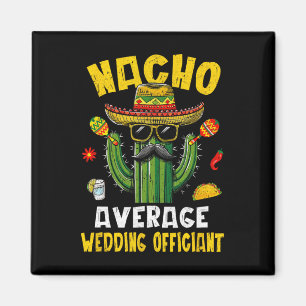 Nacho Average Wedding Officiant Funny Hilarious Jo Magnet