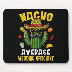 Nacho Average Wedding Officiant Funny Hilarious Jo Mouse Mat