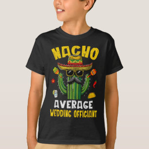 Nacho Average Wedding Officiant Funny Hilarious Jo T-Shirt