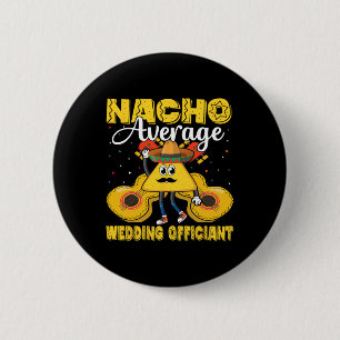 Nacho Average Wedding Officiant Mexican Cinco De M 6 Cm Round Badge
