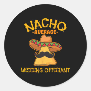 Nacho Average Wedding Officiant Mexican Cinco De M Classic Round Sticker