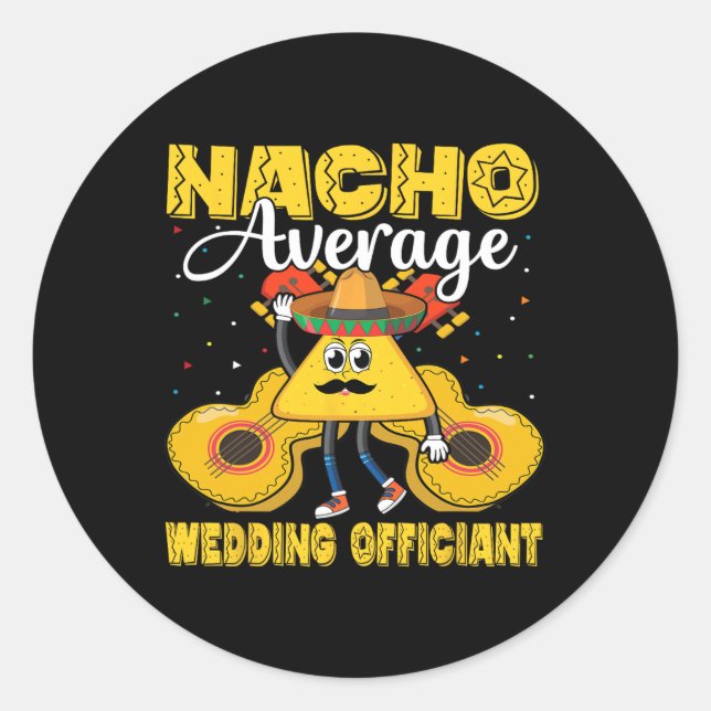 Nacho Average Wedding Officiant Mexican Cinco De M Classic Round Sticker (Front)