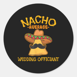 Nacho Average Wedding Officiant Mexican Cinco De M Classic Round Sticker
