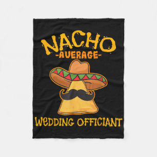 Nacho Average Wedding Officiant Mexican Cinco De M Fleece Blanket