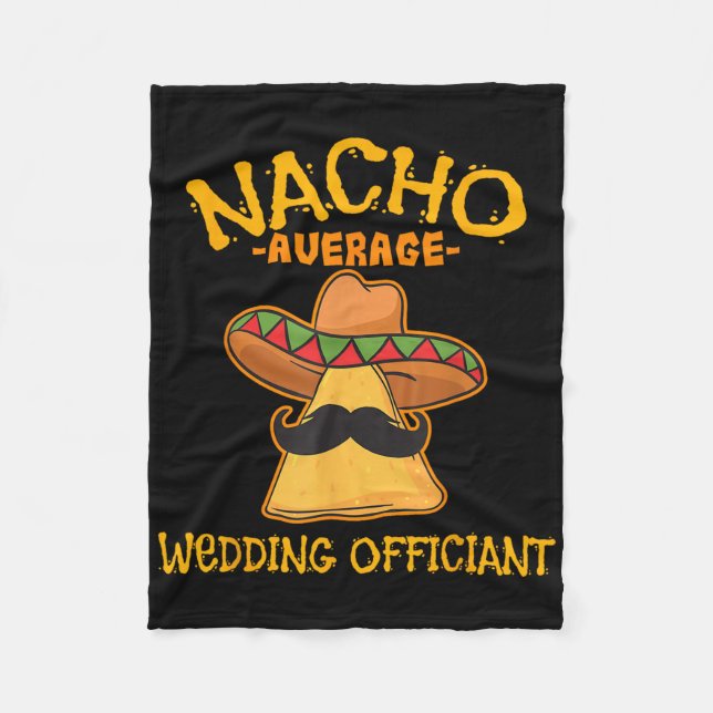 Nacho Average Wedding Officiant Mexican Cinco De M Fleece Blanket (Front)