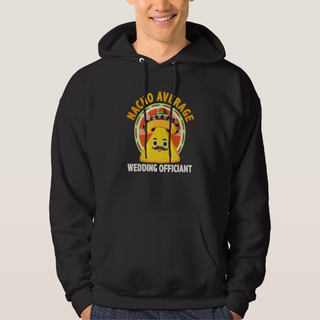 Nacho Average Wedding Officiant Mexican Cinco De M Hoodie (Front)