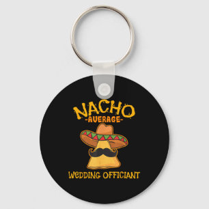 Nacho Average Wedding Officiant Mexican Cinco De M Key Ring