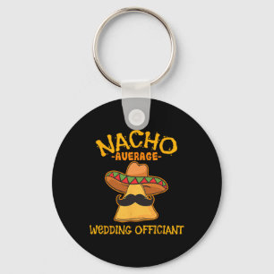 Nacho Average Wedding Officiant Mexican Cinco De M Key Ring