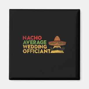 Nacho Average Wedding Officiant Mexican Cinco De M Magnet