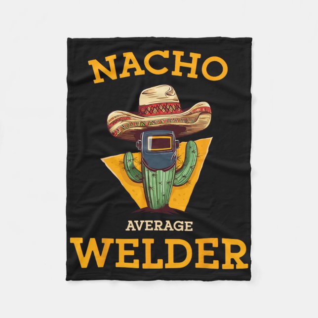 Nacho Average Welder Mexican Metal Worker Joke Fun Fleece Blanket (Front)