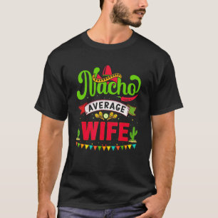 Nacho Average Wife Cinco de Mayo Party Mexican Cou T-Shirt