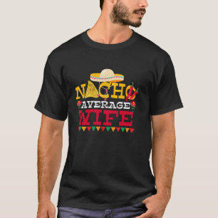 Nacho Average Wife Funny Fiesta Marriage T-Shirt