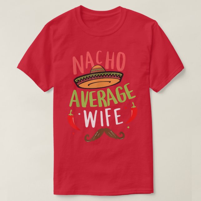 Nacho Average Wife Mexican Moustache Cinco de Mayo T-Shirt (Design Front)