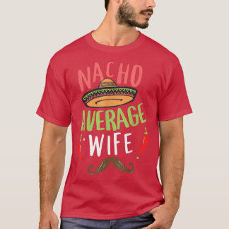 Nacho Average Wife Mexican Moustache Cinco de Mayo T-Shirt