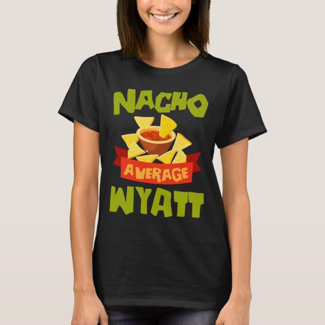 Nacho Average Wyatt Funny Birthday Personalised T-Shirt (Front)