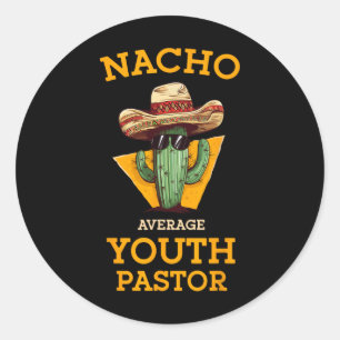 Nacho Average Youth Pastor Church Leader Mexican P Classic Round Sticker