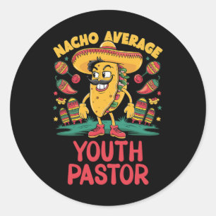 Nacho Average Youth Pastor Cinco De Mayo Mexican F Classic Round Sticker