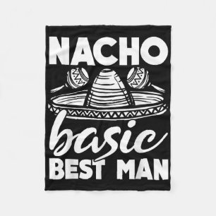 Nacho Basic Best Man Wedding Funny Bachelor Party Fleece Blanket