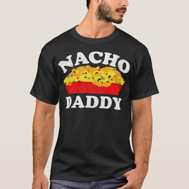 Nacho Daddy  Funny Mexican Food Lover Gift T-Shirt (Front)
