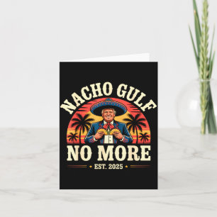 Nacho Gulf No More Funny Trump Meme Vintage Est 20 Card