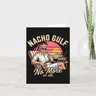 Nacho Gulf No More Funny Trump Vacation 2025 Card