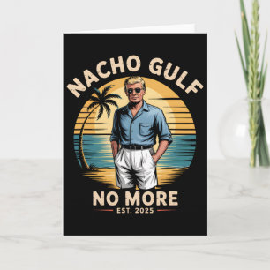 Nacho Gulf No More Funny Trump Vacation 2025 Usa 3 Card