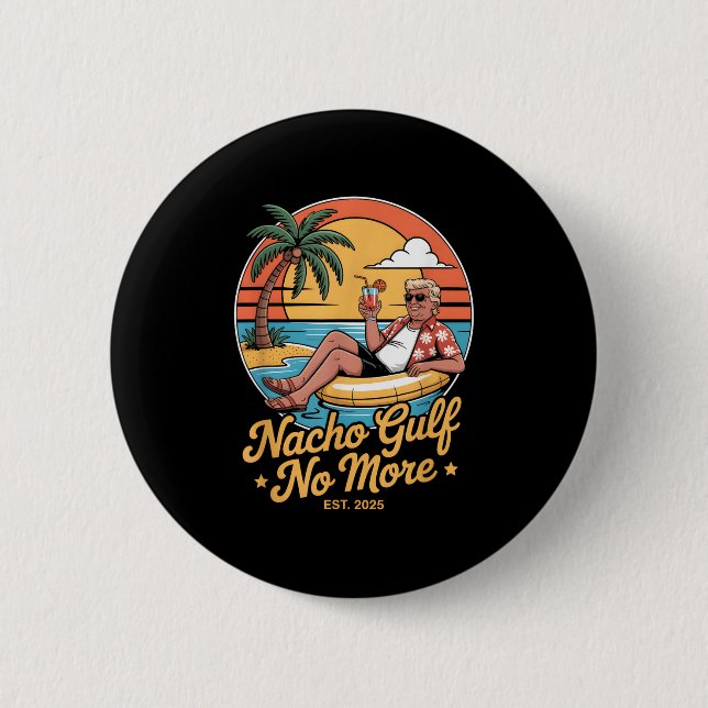 Nacho Gulf No More Funny Trump Vacation 2025 Usa _ 6 Cm Round Badge (Front)