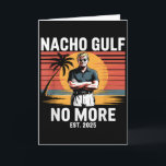 Nacho Gulf No More Funny Trump Vacation 2025 Usa _ Card<br><div class="desc">Nacho Gulf No More Funny Trump Vacation 2025 Usa _3</div>