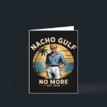 Nacho Gulf No More Funny Trump Vacation 2025 Usa  Card<br><div class="desc">Nacho Gulf No More Funny Trump Vacation 2025 Usa</div>