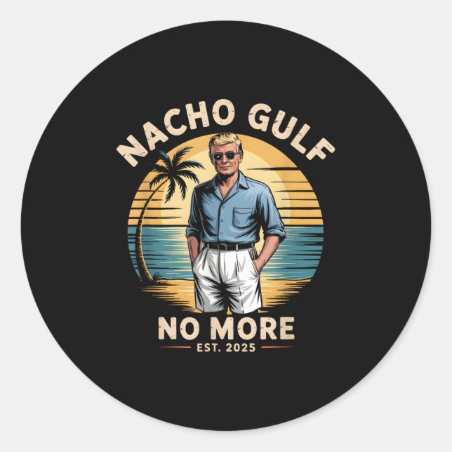 Nacho Gulf No More Funny Trump Vacation 2025 Usa  Classic Round Sticker (Front)