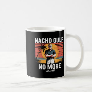 Nacho Gulf No More Funny Trump Vacation 2025 Usa _ Coffee Mug