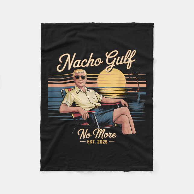 Nacho Gulf No More Funny Trump Vacation 2025 Usa _ Fleece Blanket (Front)