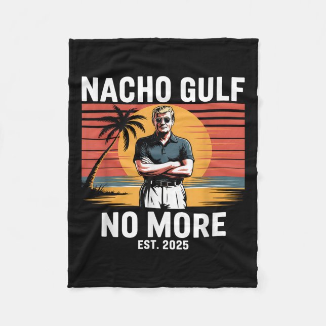Nacho Gulf No More Funny Trump Vacation 2025 Usa _ Fleece Blanket (Front)