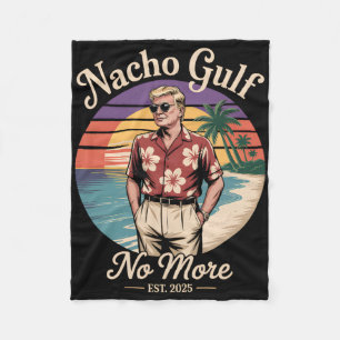 Nacho Gulf No More Funny Trump Vacation 2025 Usa _ Fleece Blanket
