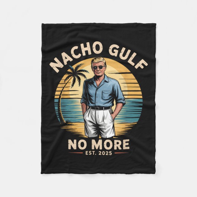 Nacho Gulf No More Funny Trump Vacation 2025 Usa  Fleece Blanket (Front)
