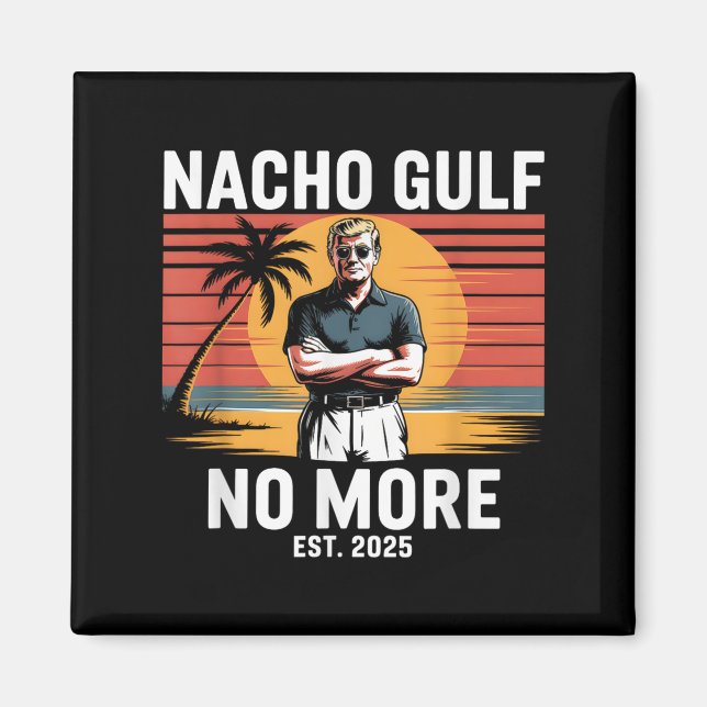 Nacho Gulf No More Funny Trump Vacation 2025 Usa _ Magnet (Front)