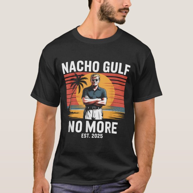 Nacho Gulf No More Funny Trump Vacation 2025 Usa _ T-Shirt (Front)