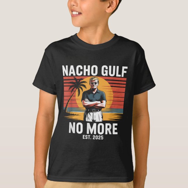 Nacho Gulf No More Funny Trump Vacation 2025 Usa _ T-Shirt (Front)