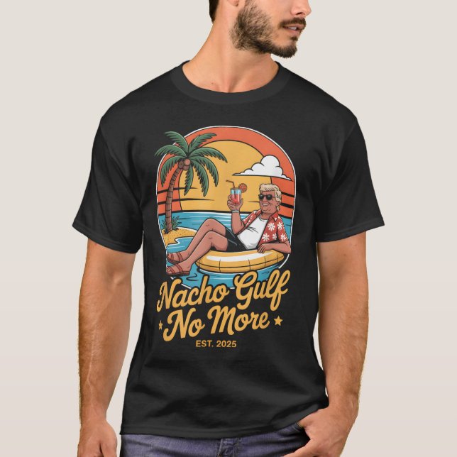 Nacho Gulf No More Funny Trump Vacation 2025 Usa _ T-Shirt (Front)