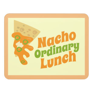 Nacho Ordinary Lunch Fun Novelty Food Slogan Door Sign