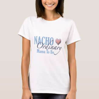 Nacho Ordinary Mother to Be T-Shirt