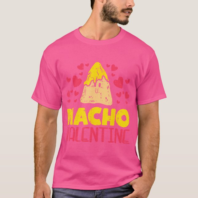 Nacho Valentine Funny Valentines Day Food Pun Mexi T-Shirt (Front)