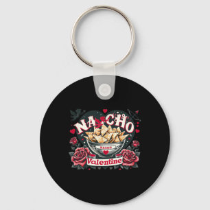 Nacho Valentine - Mexican Food Nacho Funny Valenti Key Ring