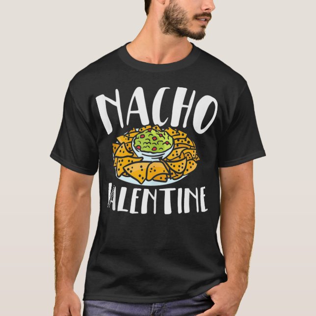 Nacho Valentines Day Foodie Nacho Lover Taco Mexic T-Shirt (Front)