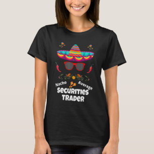 Nacho Your Average Securities Trader Sarcastic De T-Shirt