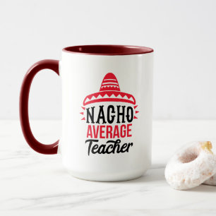 Nacho Your Average Teacher Sombrero Typography Mug