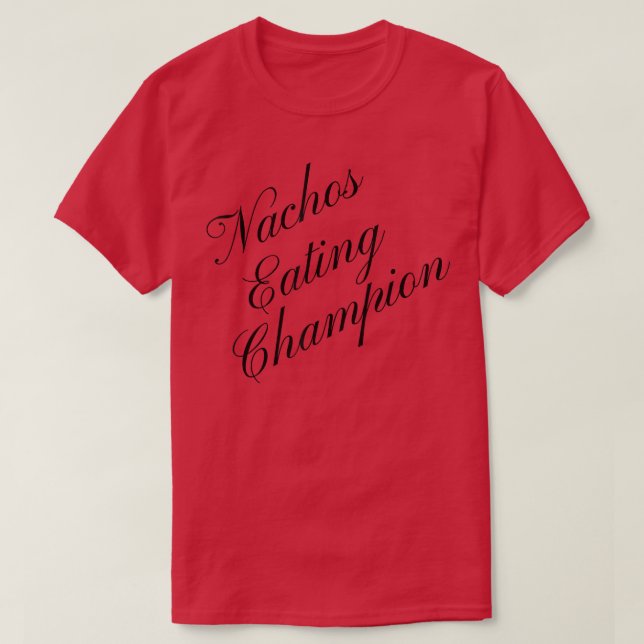 Nachos Eating Champion Competitive Food Eating Con T-Shirt (Design Front)